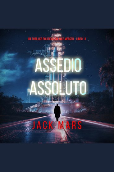 Assedio Assoluto (Un Thriller Politico con Jake Mercer - Libro 11) - Narrato digitalmente con voce sintetizzata - cover