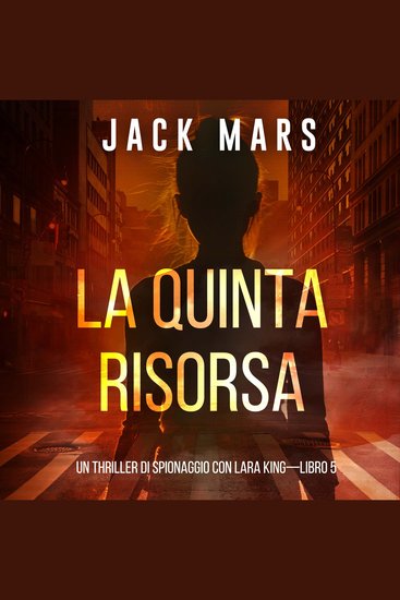 La Quinta Risorsa — Un thriller di spionaggio con Lara King (Libro 5) - Narrato digitalmente con voce sintetizzata - cover