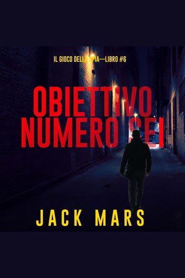 Obiettivo Numero Sei (Il Gioco Della Spia—Libro #6) - Narrato digitalmente con voce sintetizzata - cover