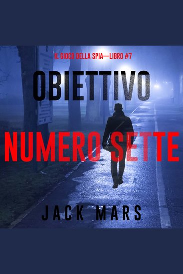 Obiettivo Numero Sette (Il Gioco Della Spia—Libro #7) - Narrato digitalmente con voce sintetizzata - cover