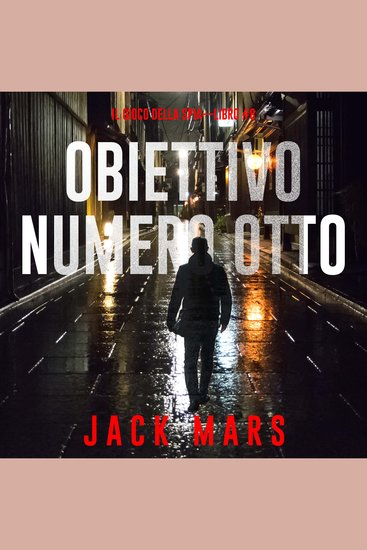Obiettivo Numero Otto (Il Gioco Della Spia—Libro #8) - Narrato digitalmente con voce sintetizzata - cover