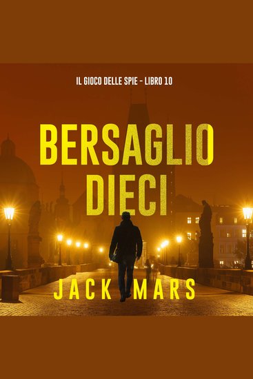 Bersaglio Dieci (Il Gioco delle Spie - Libro 10) - Narrato digitalmente con voce sintetizzata - cover