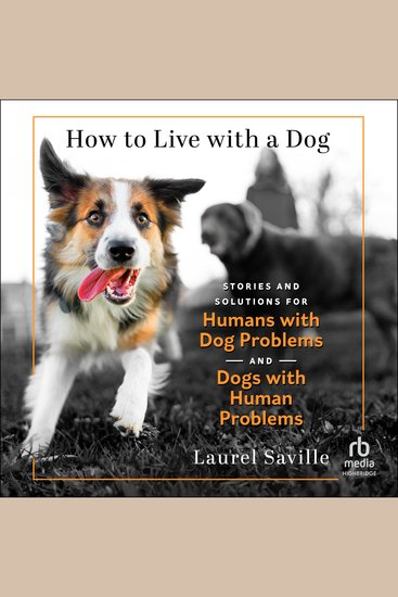 How to Live with a Dog - Stories and Solutions for Humans with Dog Problems and Dogs with Human Problems - cover
