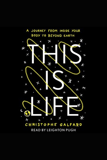 This Is Life - A Journey from Inside Your Body to Beyond Earth - cover
