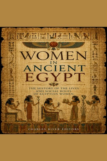 Women in Ancient Egypt: The History of the Lives and Social Roles of Egyptian Women - cover