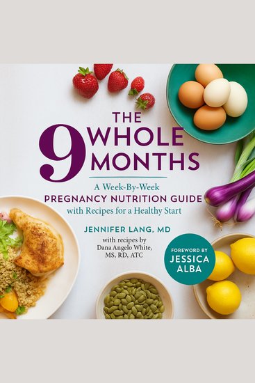 The Whole 9 Months - A Week-By-Week Pregnancy Nutrition Guide with Recipes for a Healthy Start - cover