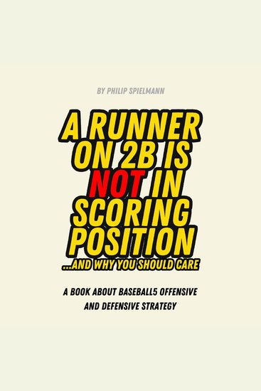 A Runner on 2B is NOT in Scoring Position And Why You Should Care - A book about Baseball5 Offensive and Defensive Strategy - cover