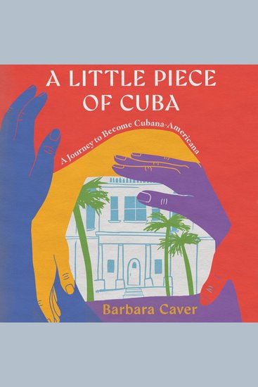 A Little Piece of Cuba - A Journey to Become Cubana-Americana - cover