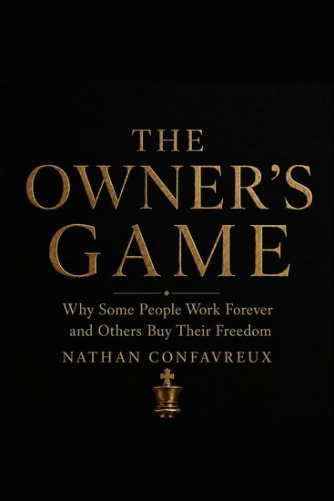 The Owner's Game - Why Some People Work Forever and Others Buy Their Freedom - cover