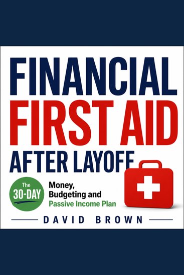 Financial First Aid After Layoff - The 30-Day Money Budgeting and Passive Income Plan - cover