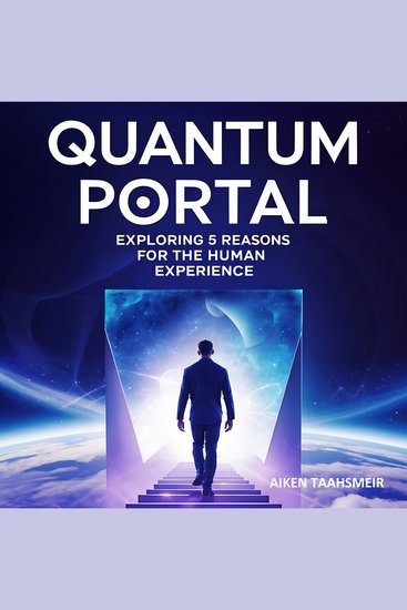 Quantum Portal : Exploring 5 Reasons for the Human Experience - What If Reality is a Simulation a Dream a Shared Field or a Reflected Singularity? - cover