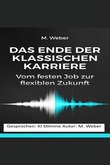 Das Ende der klassischen Karriere - Wie du die neue Arbeitswelt für dich nutzt – flexibel souverän erfolgreich - cover