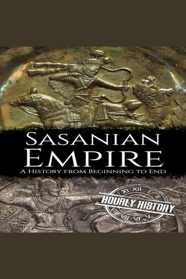 Sasanian Empire - A History from Beginning to End - cover