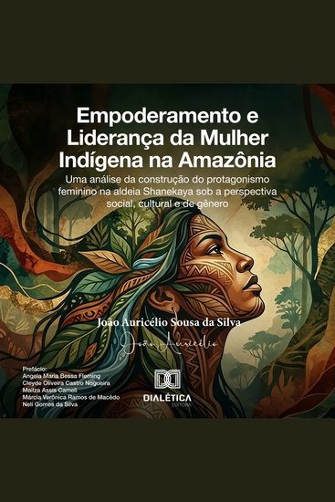 Empoderamento e Liderança da Mulher Indígena na Amazônia - Uma análise da construção do protagonismo feminino na aldeia Shanekaya sob a perspectiva social cultural e de gênero - cover