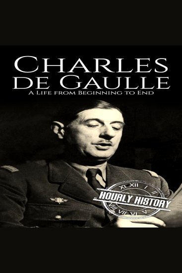 Charles de Gaulle - A Life from Beginning to End - cover