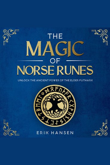 The Magic of Norse Runes - Unlock the Ancient Power of the Elder Futhark – A Pagan Guide to Reading and Casting Rune Stones for Divination Spells and Modern Witchcraft - cover