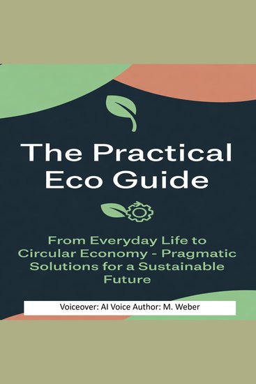 The Practical Eco Guide – How Technology Makes Your Everyday Life More Sustainable - From Smart Energy to the Circular Economy – Solutions for Home Travel and Consumption - cover