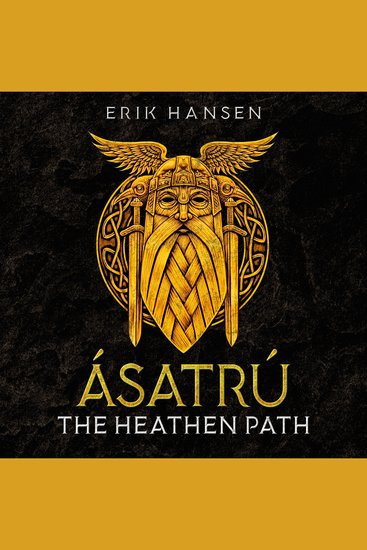 Asatru The Heathen Path - A Beginner’s Guide to Modern Heathenry – Discover the secrets of Viking Mythology and Norse Paganism - cover