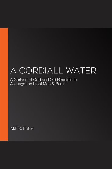 A Cordiall Water - A Garland of Odd and Old Receipts to Assuage the Ills of Man & Beast - cover