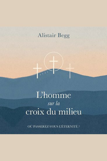 L'homme sur la croix du milieu - Où passerez vous l'éternité? - cover