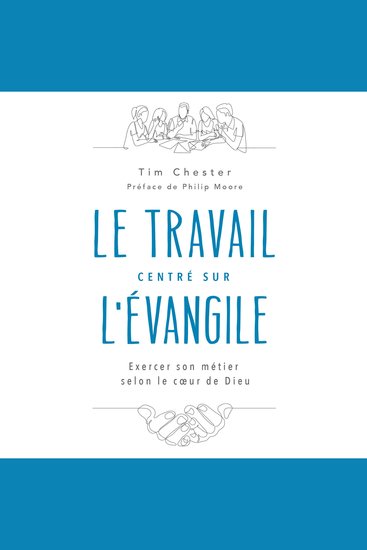 Le travail centré sur l'Evangile - Exercer son métier selon le cœur de Dieu - cover