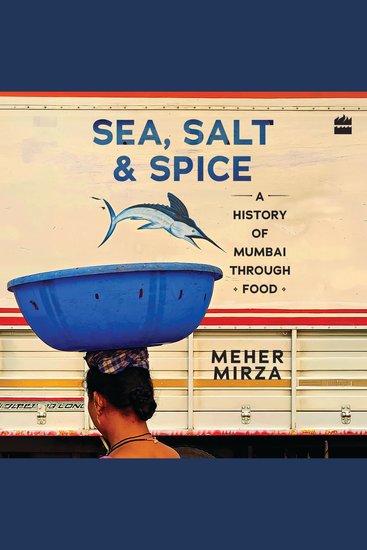 Sea Salt And Spice - A History of Mumbai through Food - cover