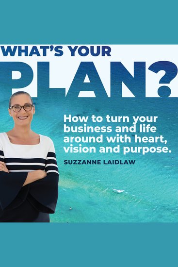 What's Your Plan? - How to turn your business and life around with heart vision and purpose - cover