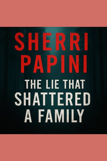 Sherri Papini - The Lie That Shattered a Family - cover