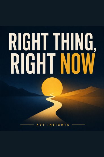 Right Thing Right Now - Key Insights - cover