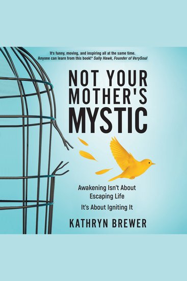 Not Your Mother's Mystic - Awakening isn’t about escaping life It’s about igniting it - cover