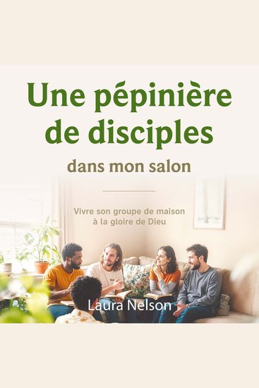 Une pépinière de disciples dans mon salon - Vivre son groupe de maison à la gloire de Dieu - cover