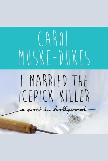 I Married the Icepick Killer - A Poet in Hollywood - cover
