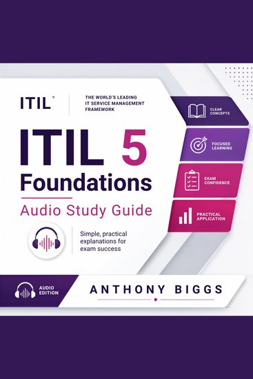 ITIL 5 Foundation Audio Study Guide - Pass on Your First Attempt: Clear Exam-Focused Lessons You Can Learn On the Go - cover