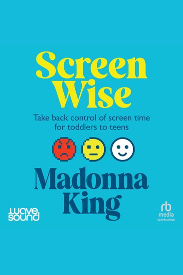 Screen Wise - Take back control of screen time for toddlers to teens - cover