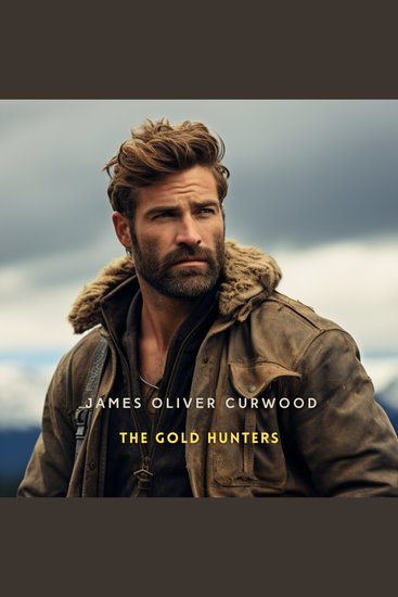The Gold Hunters - A Story of Life and Adventure in the Hudson Bay Wilds - cover