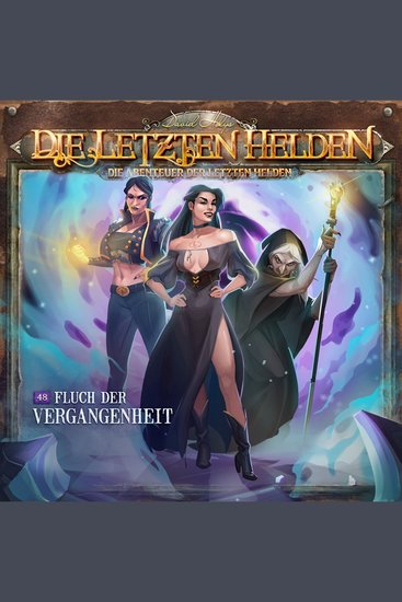 Die Letzten Helden Die Abenteuer der Letzten Helden Folge 48: Fluch der Vergangenheit (Ungekürzt) - cover