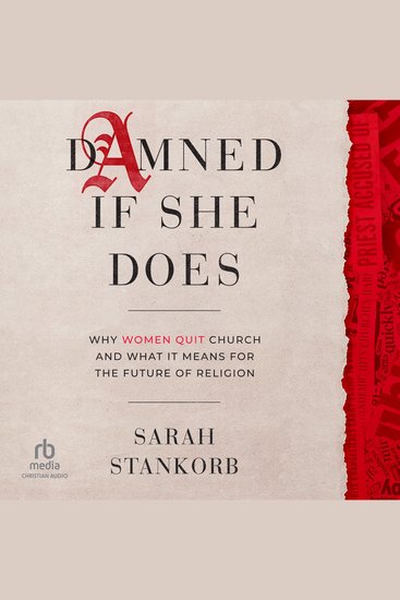 Damned if She Does - Why Women Quit Church and What It Means for the Future of Religion - cover