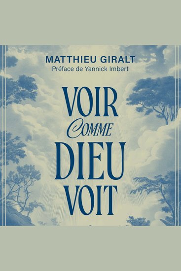 Voir comme Dieu voit - Comprendre le monde pour y trouver notre place - cover