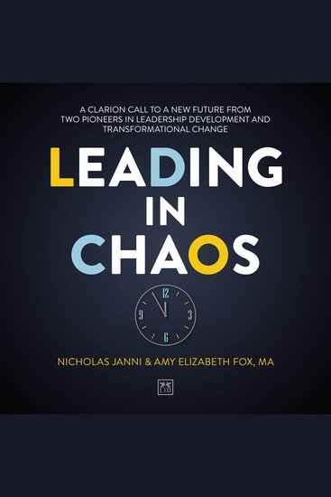 Leading in Chaos - A Clarion Call To A New Future From Two Pioneers In Leadership Development And Transformational Change - cover