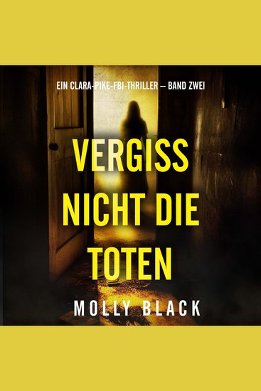Vergiss Nicht Die Toten (Ein Clara-Pike-FBI-Thriller – Band Zwei) - Erzählerstimme digital synthetisiert - cover