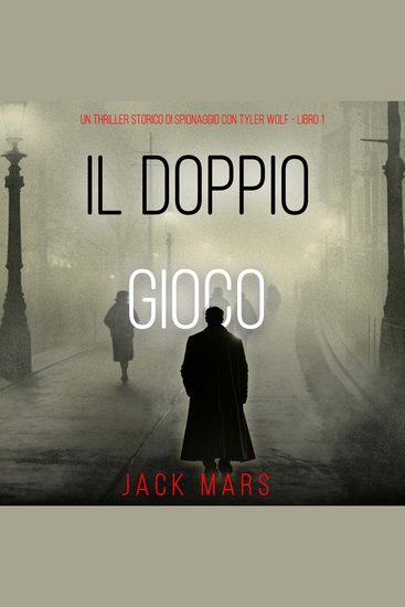 Il Doppio Gioco (Un Thriller Storico di Spionaggio con Tyler Wolf - Libro 1) - Narrato digitalmente con voce sintetizzata - cover