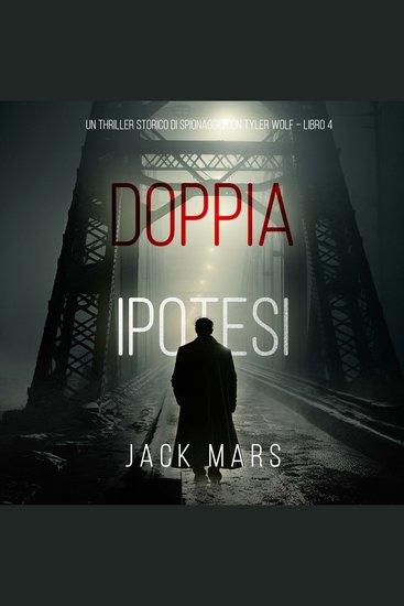 Doppia Ipotesi (Un Thriller Storico di Spionaggio con Tyler Wolf – Libro 4) - Narrato digitalmente con voce sintetizzata - cover