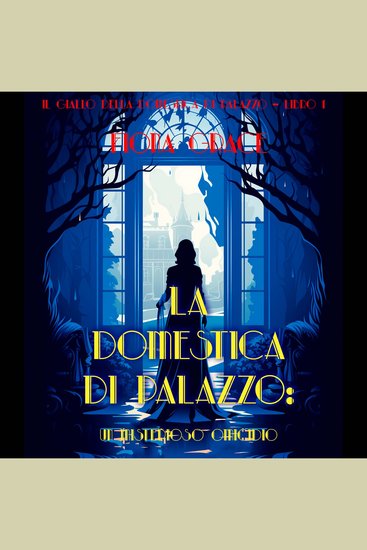 La Domestica Di Palazzo: Un Misterioso Omicidio (Il Giallo Della Domestica Di Palazzo – Libro 1) - Narrato digitalmente con voce sintetizzata - cover