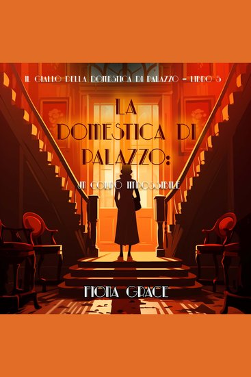 La domestica di palazzo: Un Colpo Impossibile (Il giallo della domestica di palazzo – Libro 5) - Narrato digitalmente con voce sintetizzata - cover