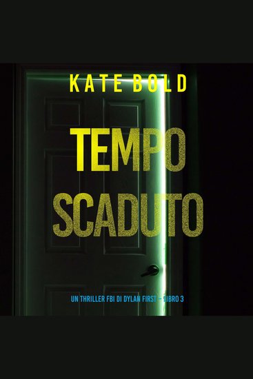Tempo Scaduto (Un Thriller FBI di Dylan First – Libro 3) - Narrato digitalmente con voce sintetizzata - cover