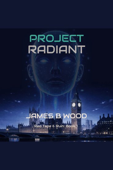 Project Radiant - Near-Future Political-Tech Thriller with Dark Humour - cover