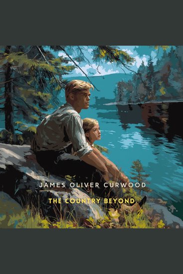 The Country Beyond - A Romance of the Wilderness - cover