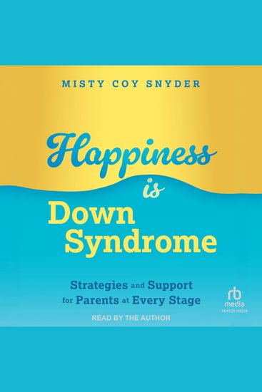Happiness is Down Syndrome - Strategies and Support for Parents at Every Stage - cover