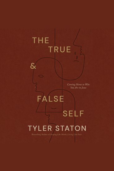 The True and False Self - Coming Home to Who You Are in Jesus - cover
