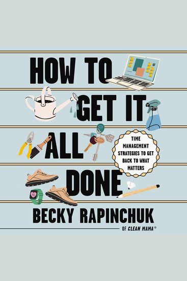 How to Get It All Done - Time Management Strategies to Get Back to What Matters - cover